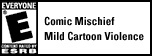 Everyone: Comic Mischief, Mild Cartoon Violence.